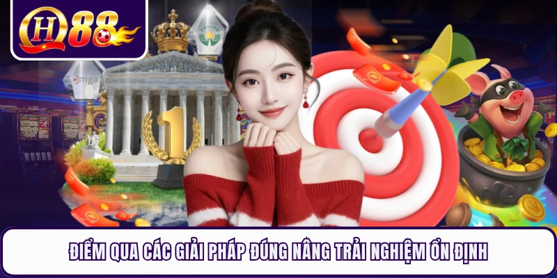 Điểm qua các giải pháp đúng nâng trải nghiệm ổn định