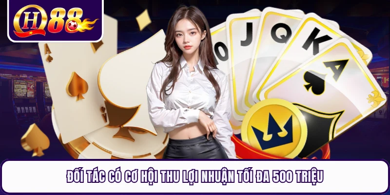 Đối tác có cơ hội thu lợi nhuận tối đa 500 triệu 