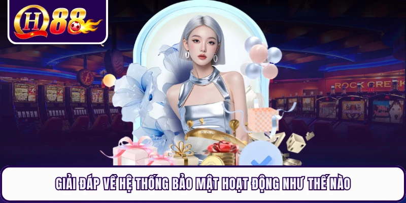 Giải đáp về hệ thống bảo mật hoạt động như thế nào