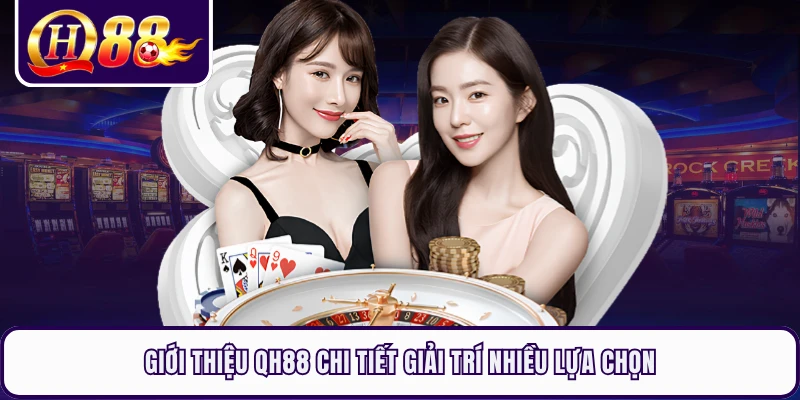Giới thiệu QH88 chi tiết giải trí nhiều lựa chọn