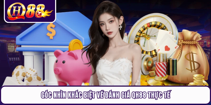 Góc nhìn khác biệt về đánh giá QH88 thực tế