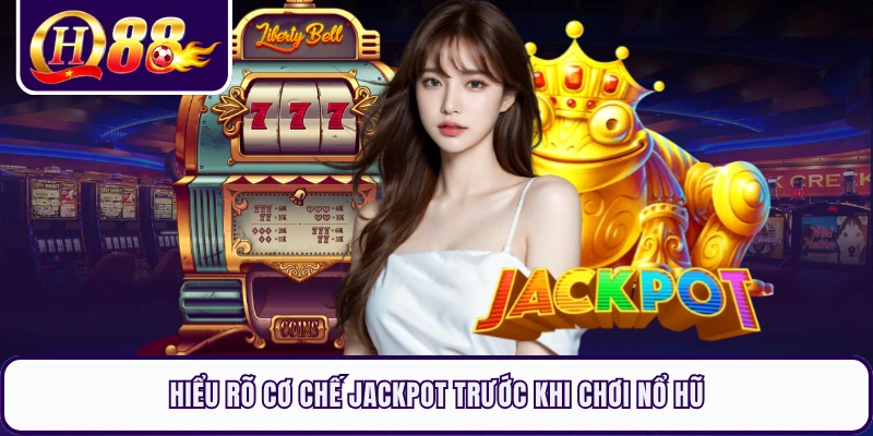 Hiểu rõ cơ chế Jackpot trước khi chơi nổ hũ 
