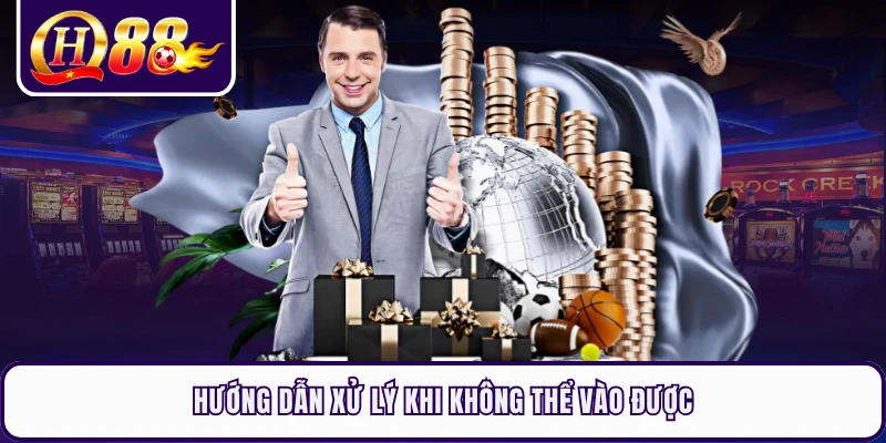 Hướng dẫn xử lý khi không thể vào được