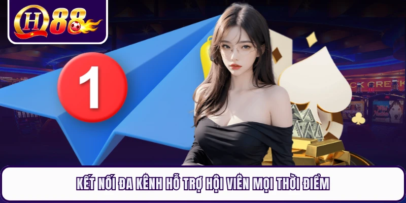 Kết nối đa kênh hỗ trợ hội viên mọi thời điểm
