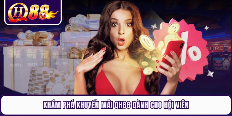 Khám phá khuyến mãi QH88 dành cho hội viên