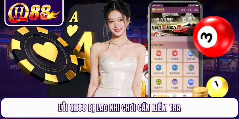 Lỗi QH88 bị lag khi chơi cần kiểm tra