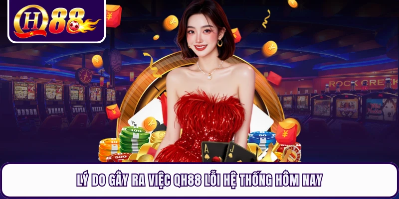 Lý do gây ra việc QH88 lỗi hệ thống hôm nay