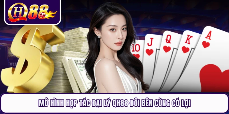 Mô hình hợp tác đại lý QH88 đôi bên cùng có lợi