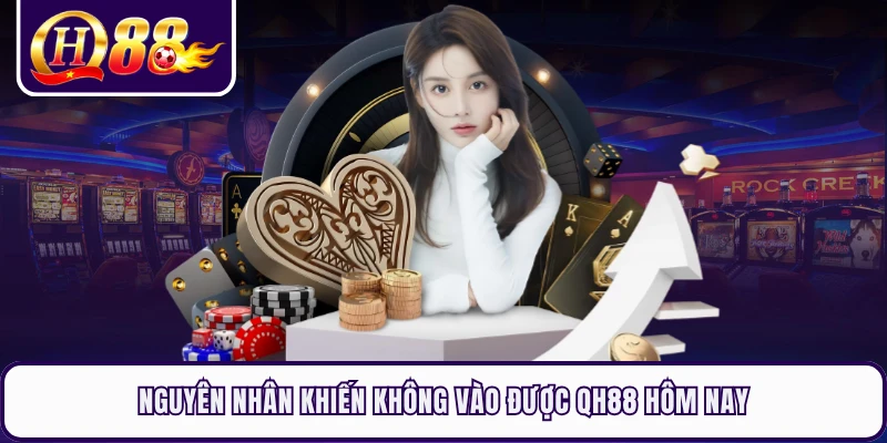 Nguyên nhân khiến không vào được QH88 hôm nay