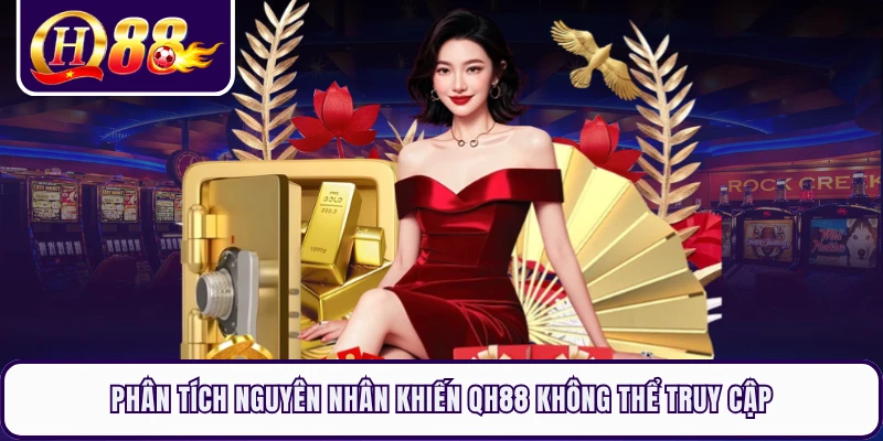 Phân tích nguyên nhân khiến QH88 không thể truy cập 