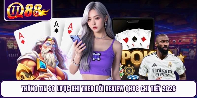 Thông tin sơ lược khi theo dõi review QH88 chi tiết 2026