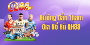 Hướng Dẫn Tham Gia Nổ Hũ QH88 – Bí Kíp Săn Jackpot Cực Đỉnh 2026