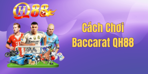 Cách Chơi Baccarat QH88 – Bí Quyết Soi Cầu Sòng Bài Luôn Thắng 2026